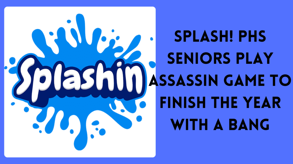 Splash! PHS seniors play assassin game to finish the year with a bang
